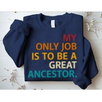 My Only Job Is To Be A Great Ancestor. Sweatshirt