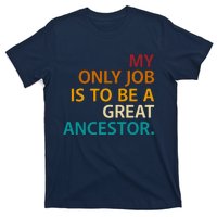 My Only Job Is To Be A Great Ancestor. T-Shirt