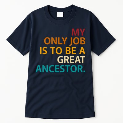 My Only Job Is To Be A Great Ancestor. Tall T-Shirt