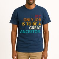 My Only Job Is To Be A Great Ancestor. Tall T-Shirt