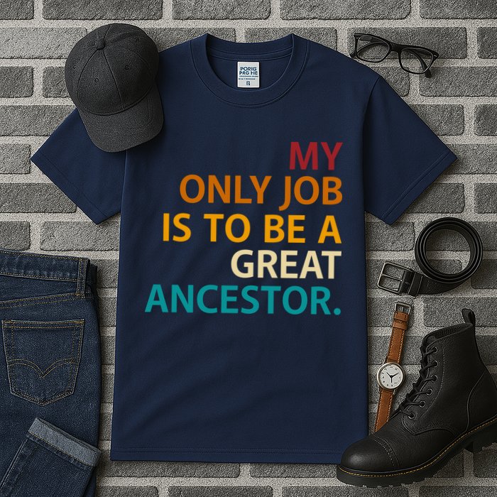 My Only Job Is To Be A Great Ancestor. Tall T-Shirt