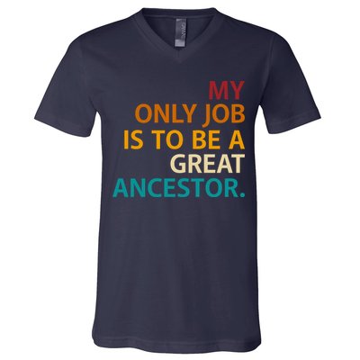 My Only Job Is To Be A Great Ancestor. V-Neck T-Shirt