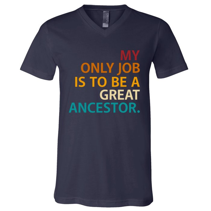 My Only Job Is To Be A Great Ancestor. V-Neck T-Shirt