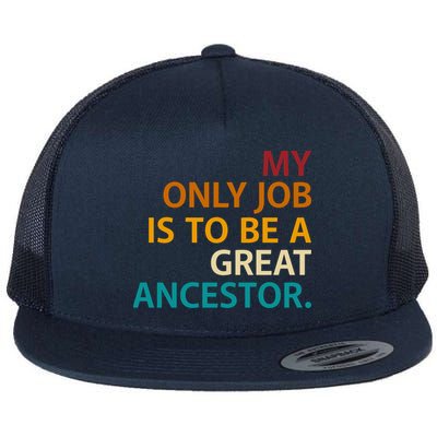 My Only Job Is To Be A Great Ancestor. Flatbill Hat