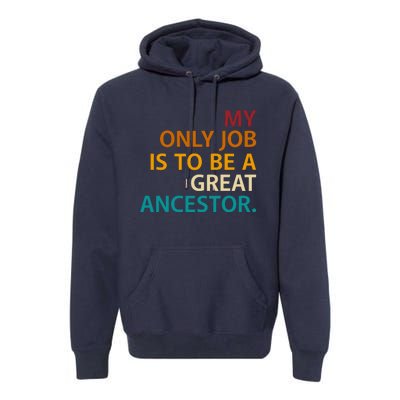 My Only Job Is To Be A Great Ancestor. Premium Hoodie