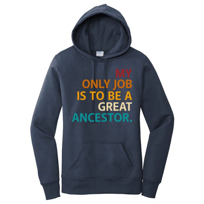 My Only Job Is To Be A Great Ancestor. Women's Pullover Hoodie
