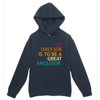 My Only Job Is To Be A Great Ancestor. Urban Pullover Hoodie