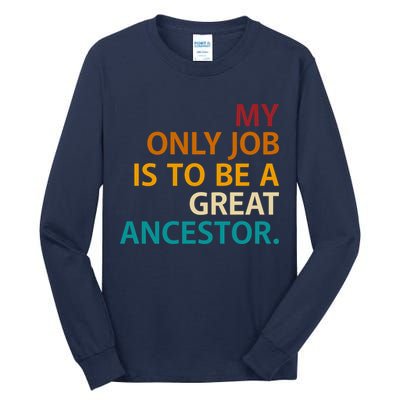 My Only Job Is To Be A Great Ancestor. Tall Long Sleeve T-Shirt