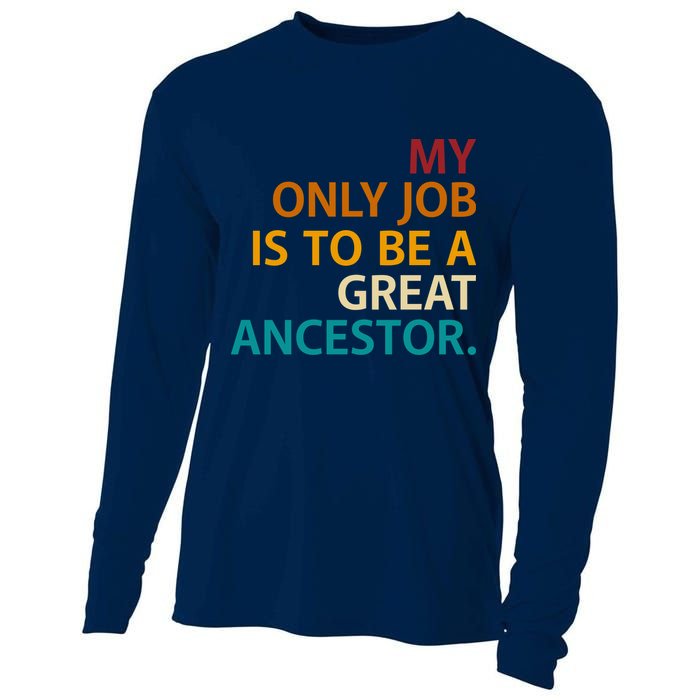 My Only Job Is To Be A Great Ancestor. Cooling Performance Long Sleeve Crew