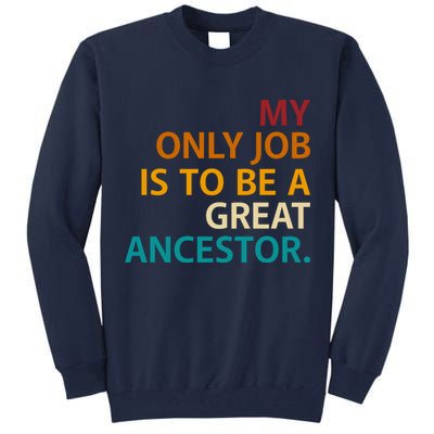 My Only Job Is To Be A Great Ancestor. Tall Sweatshirt