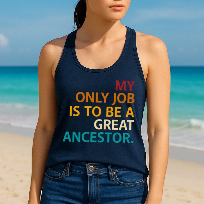 My Only Job Is To Be A Great Ancestor. Womens Tank Top