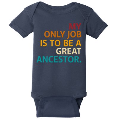 My Only Job Is To Be A Great Ancestor. Baby Bodysuit