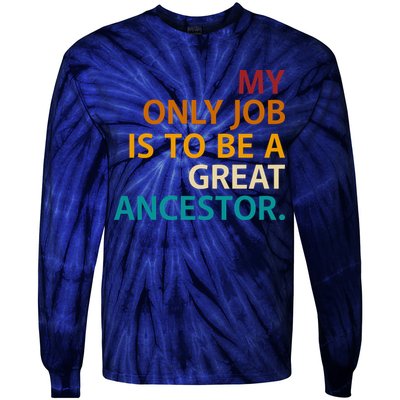My Only Job Is To Be A Great Ancestor. Tie-Dye Long Sleeve Shirt