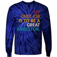 My Only Job Is To Be A Great Ancestor. Tie-Dye Long Sleeve Shirt