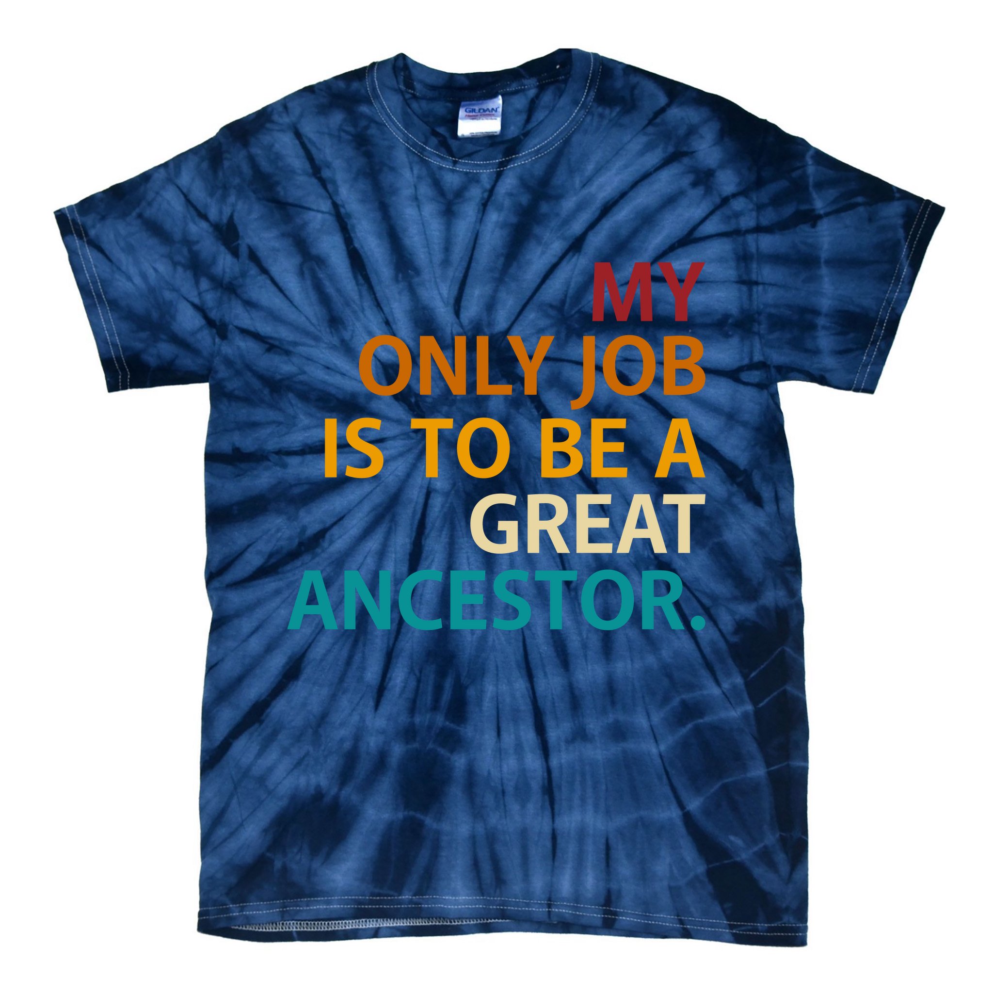 My Only Job Is To Be A Great Ancestor. Tie-Dye T-Shirt