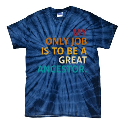 My Only Job Is To Be A Great Ancestor. Tie-Dye T-Shirt