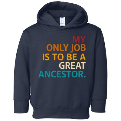My Only Job Is To Be A Great Ancestor. Toddler Hoodie