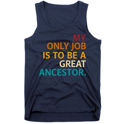 My Only Job Is To Be A Great Ancestor. Tank Top