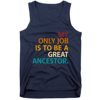 My Only Job Is To Be A Great Ancestor. Tank Top