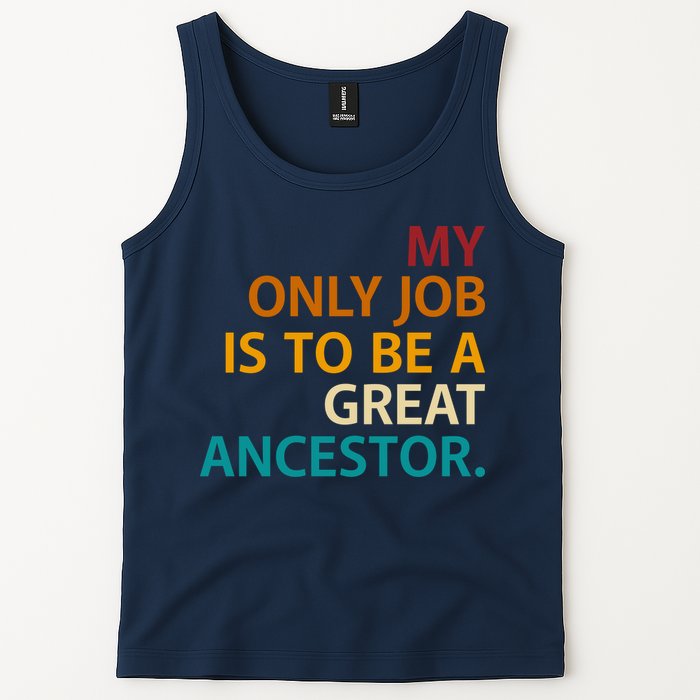 My Only Job Is To Be A Great Ancestor. Tank Top