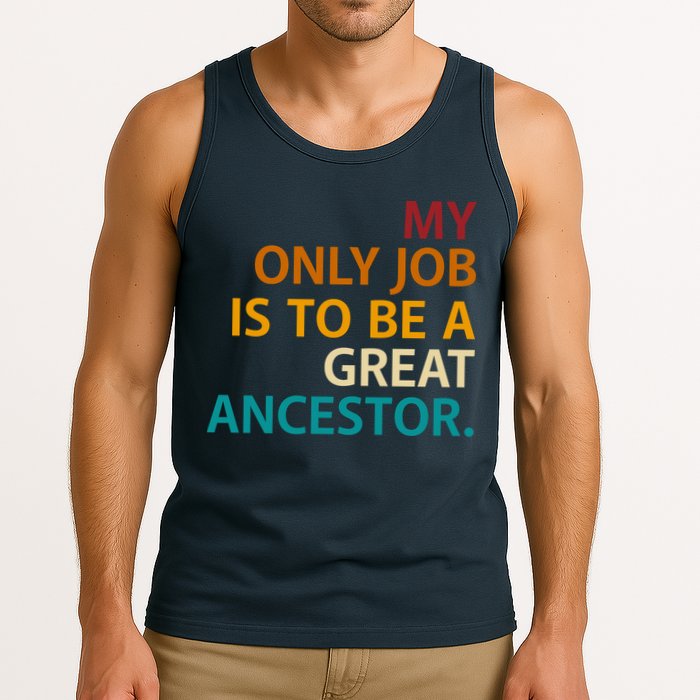 My Only Job Is To Be A Great Ancestor. Tank Top