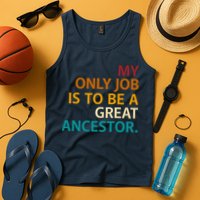 My Only Job Is To Be A Great Ancestor. Tank Top