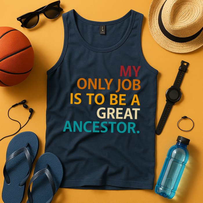 My Only Job Is To Be A Great Ancestor. Tank Top