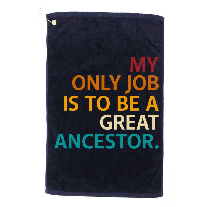 My Only Job Is To Be A Great Ancestor. Golf Towel