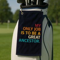 My Only Job Is To Be A Great Ancestor. Golf Towel