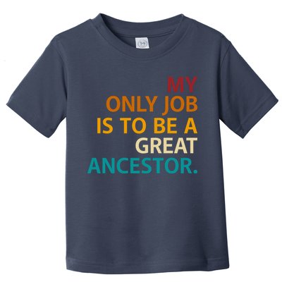 My Only Job Is To Be A Great Ancestor. Toddler T-Shirt