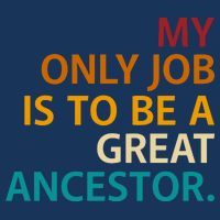My Only Job Is To Be A Great Ancestor. Toddler T-Shirt