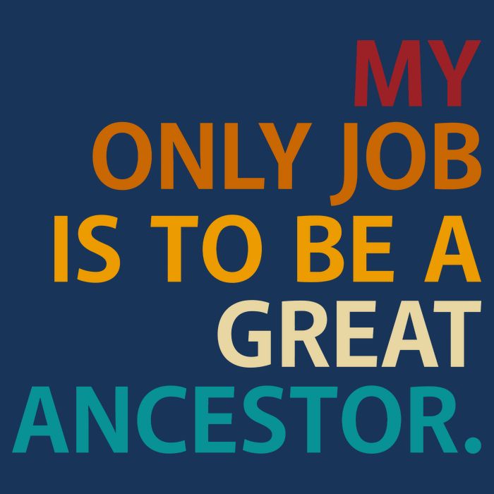 My Only Job Is To Be A Great Ancestor. Toddler T-Shirt