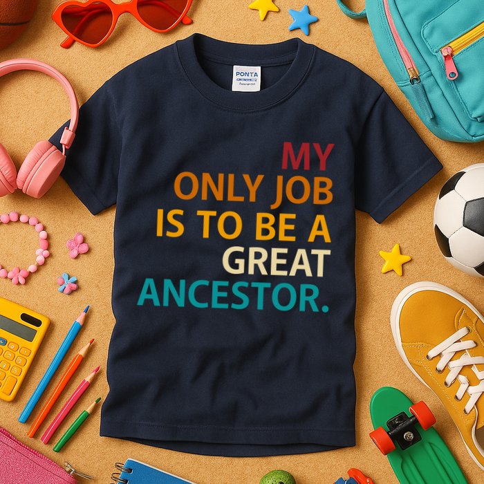 My Only Job Is To Be A Great Ancestor. Kids T-Shirt