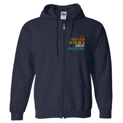 My Only Job Is To Be A Great Ancestor. Full Zip Hoodie