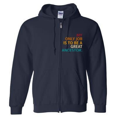 My Only Job Is To Be A Great Ancestor. Full Zip Hoodie