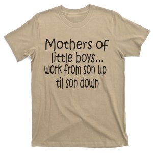 Mothers Of Little Boys Work From Son Up Til Son Down Mom T-Shirt