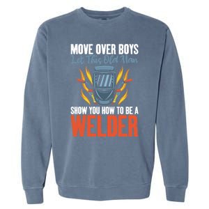 Move Over Let This Old Show You How To Be A Welder Great Gift Garment-Dyed Sweatshirt