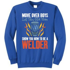 Move Over Let This Old Show You How To Be A Welder Great Gift Sweatshirt