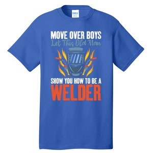 Move Over Let This Old Show You How To Be A Welder Great Gift Tall T-Shirt