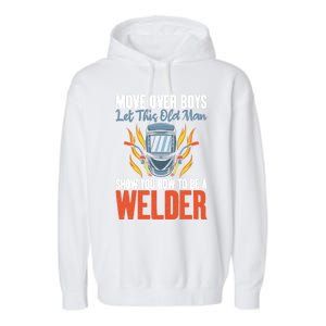 Move Over Let This Old Show You How To Be A Welder Great Gift Garment-Dyed Fleece Hoodie