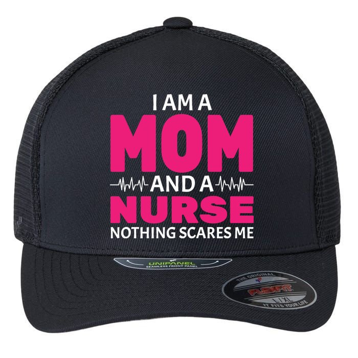 Mom and Nurse Nothing Scares Me Flexfit Unipanel Trucker Cap