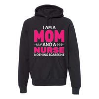 Mom and Nurse Nothing Scares Me Premium Hoodie