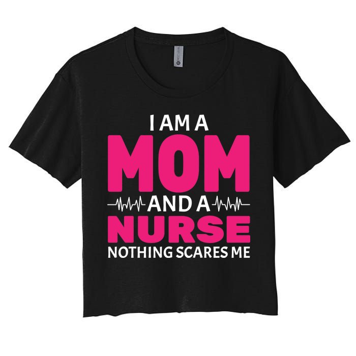 Mom and Nurse Nothing Scares Me Women's Crop Top Tee