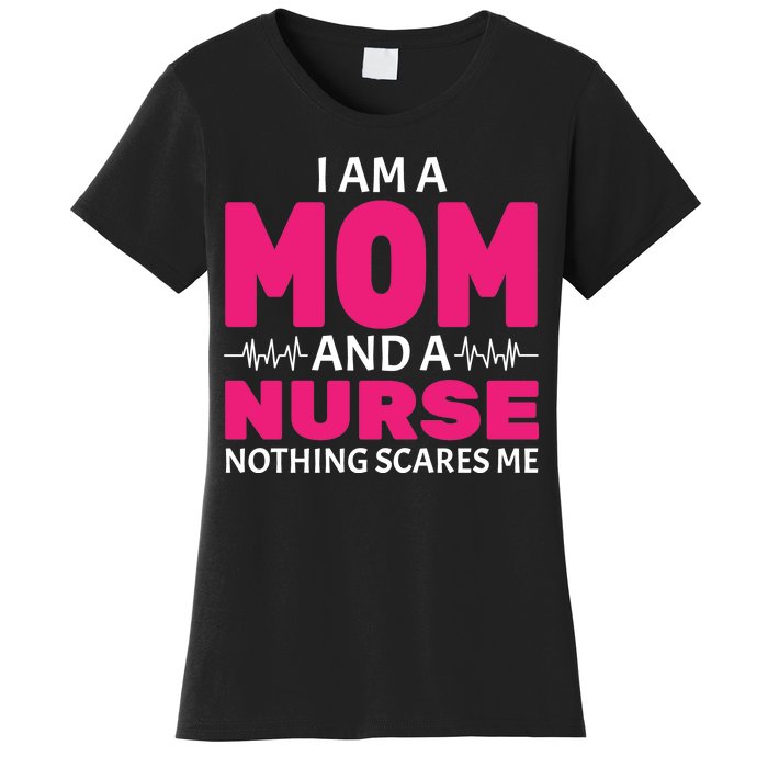 Mom and Nurse Nothing Scares Me Women's T-Shirt