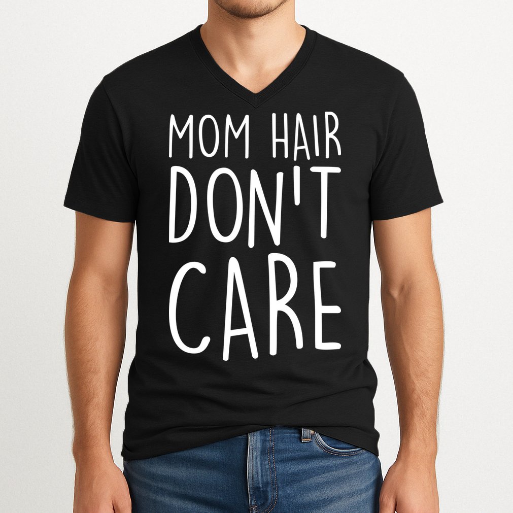 Mom Hair Don't Care V-Neck T-Shirt
