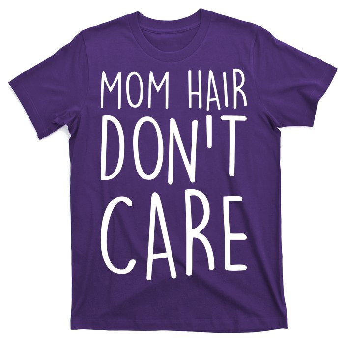 Mom Hair Don't Care T-Shirt