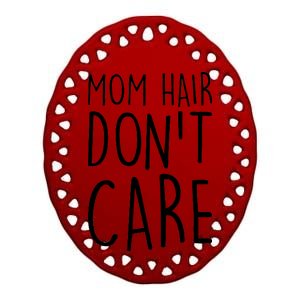 Mom Hair Don't Care Ceramic Oval Ornament