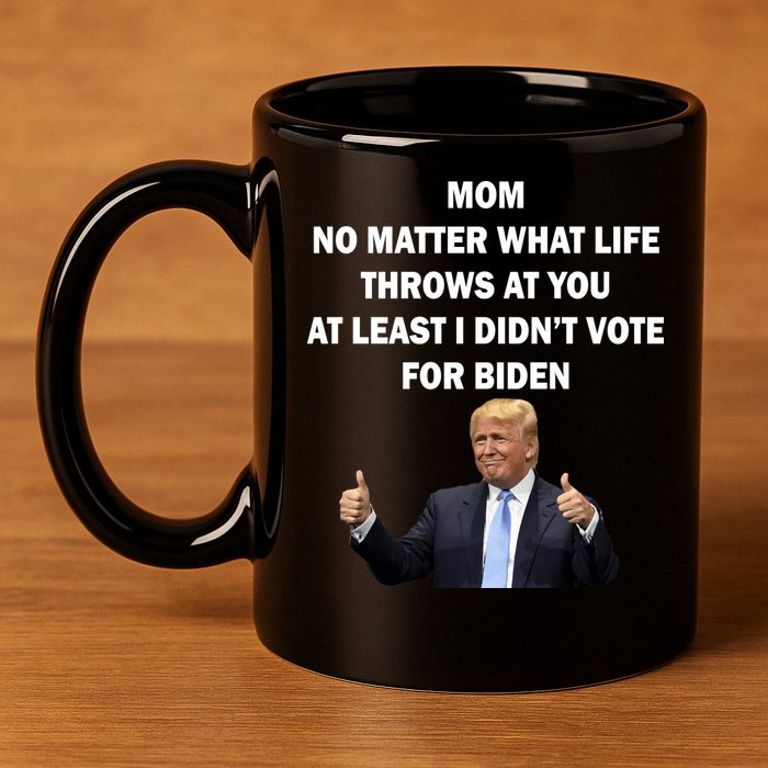 Mom Least I Didn't Vote Biden Funny Pro Republican 11oz C Handle Ceramic Mug