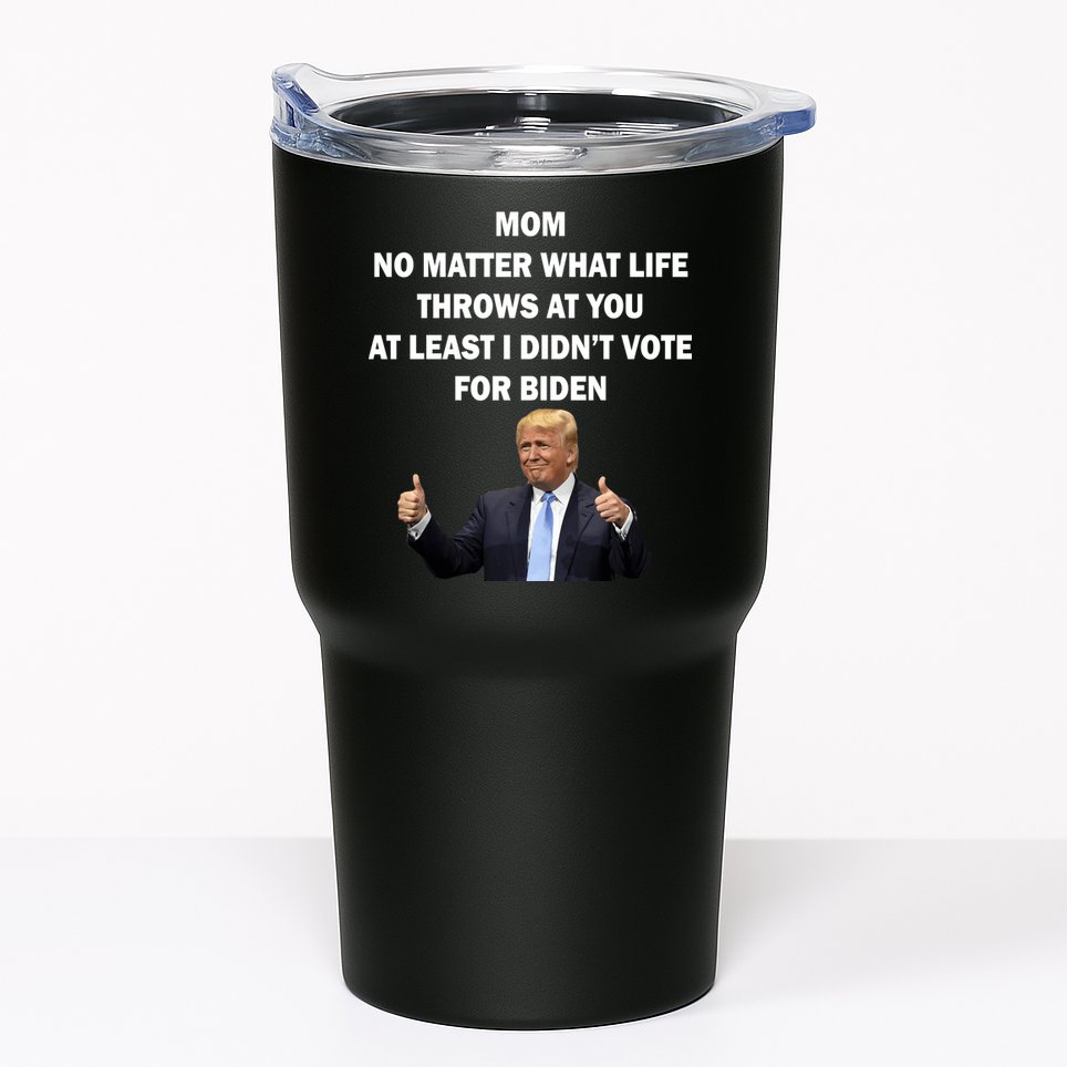 Mom Least I Didn't Vote Biden Funny Pro Republican Tumbler
