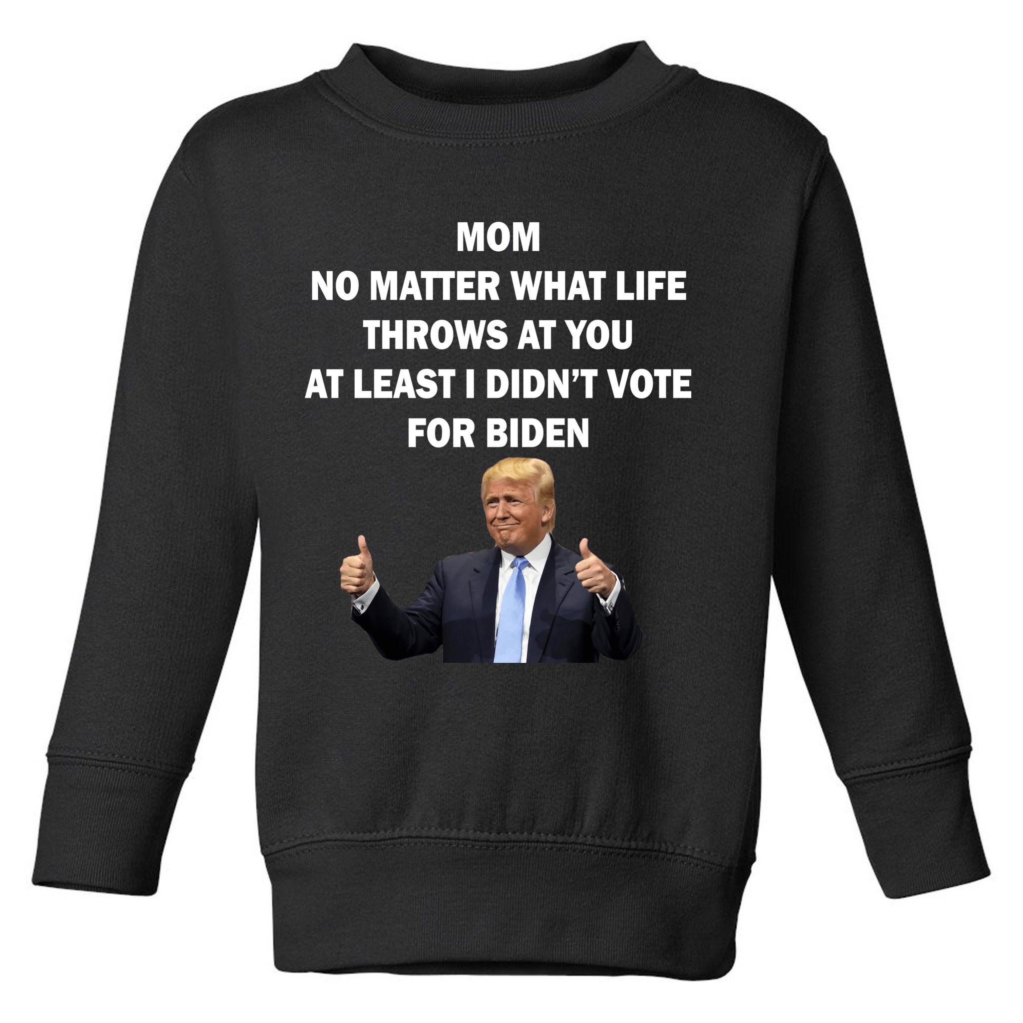 Mom Least I Didn't Vote Biden Funny Pro Republican Toddler Sweatshirt